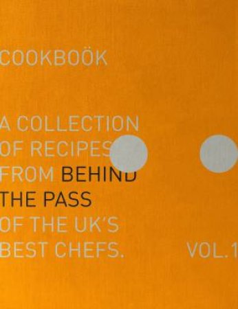 Behind The Pass: A collection of recipes from behind the pass of the UK's best chefs by LUKE FRENCH