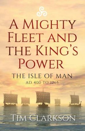 A Mighty Fleet and the King's Power by Tim Clarkson