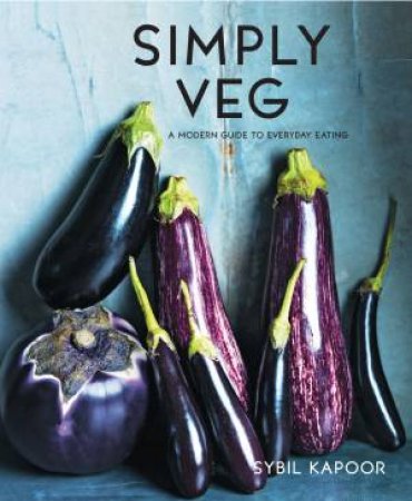 Simply Veg: A Modern Guide To Everyday Eating by Sybil Kapoor