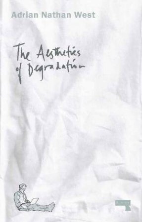 The Aesthetics of Degradation by Adrian Nathan West