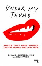 Under My Thumb Songs That Hate Women And The Women Who Love Them