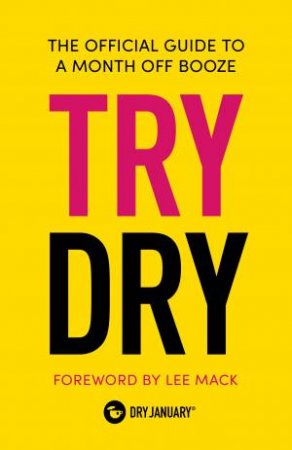 Try Dry: The Official Guide to a Month Off Booze by Dry January