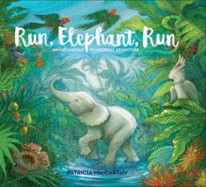 Run, Elephant, Run: An Indonesian Rainforest Adventure by Patricia McCarthy