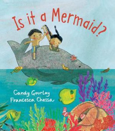 Is It A Mermaid? by Candy Gourlay & Francesca Chessa