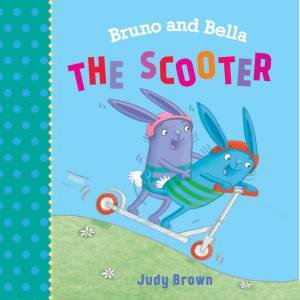 Bruno & Bella: The Scooter by Judy Brown