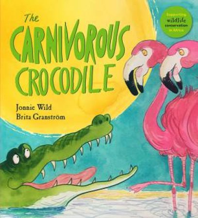 The Carnivorous Crocodile by Jonnie Wild & Brita Granstrom