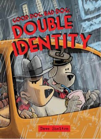 Good Dog Bad Dog: Double Identity by Dave Shelton