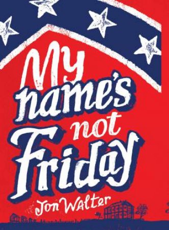 My Name's Not Friday by Jon Walter