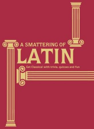 A Smattering of Latin: Get Classical with Trivia, Quizzes and Fun by Simon James