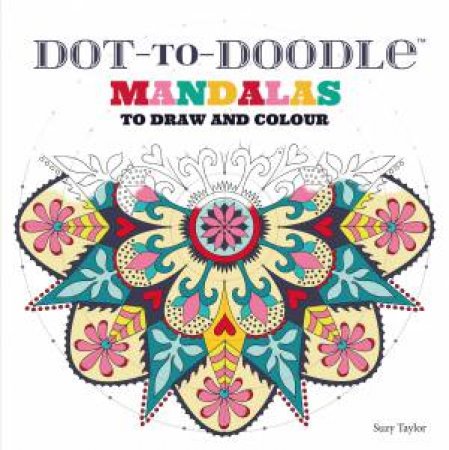 Dot-To-Doodle: Mandalas To Make And Colour by Various