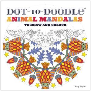 Dot-To-Doodle: Animal Mandalas To Draw And Colour by Suzy Taylor