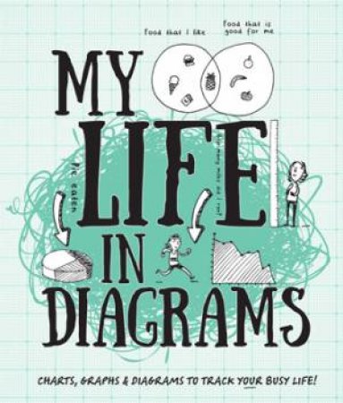 My Life In Diagrams: Charts, Graphs And Diagrams To Track Your Busy Life! by Various