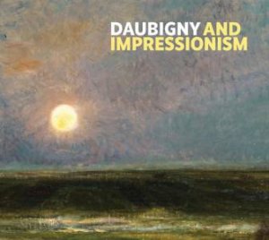 Daubigny And Impressionism by Frances Fowle