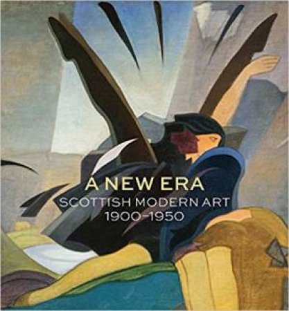 New Era: Scottish Modern Art 1900-1950 by Alice Strang