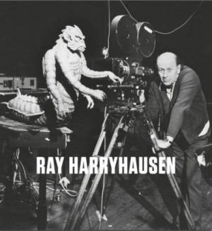 Ray Harryhausen: Titan Of Cinema by Vanessa Harryhausen