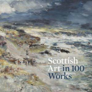 Scottish Art in 100 Works by PATRICIA ALLERSTON