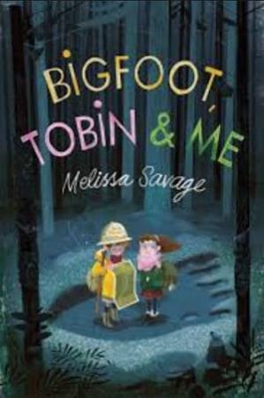 Bigfoot, Tobin And Me by Melissa Savage