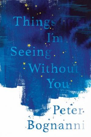 Things I'm Seeing Without You by Peter Bognanni