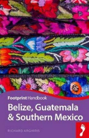 Belize, Guatemala & Southern Mexico by Richard Arghiris