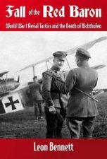 Fall of the Red Baron World War I Aerial Tactics and the Death of Richtofen