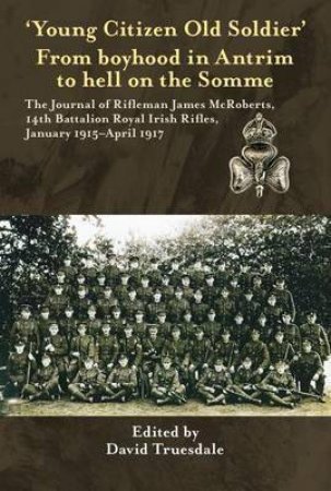 Young Citizen, Old Soldier: From Boyhood in Antrim to Hell on the Somme by DAVID TRUESDALE