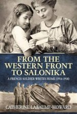 From the Western Front to Salonika A French Soldier Writes Home 19141918