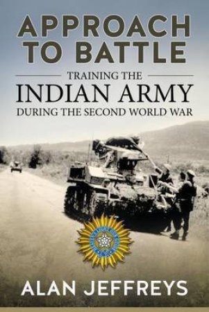 Approach to Battle: Training the Indian Army During the Second World War by ALAN JEFFREYS