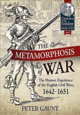 Metamorphosis Of War The Human Experience Of The English Civil Wars 16421651