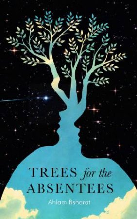 Trees For The Absentees by Ahlam Bsharat