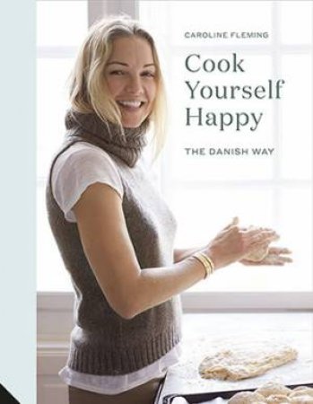 Cook Yourself Happy by Caroline Fleming