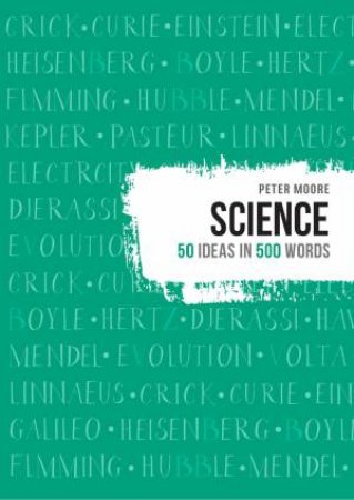 Science: 50 Ideas In 500 Words by Peter Moore