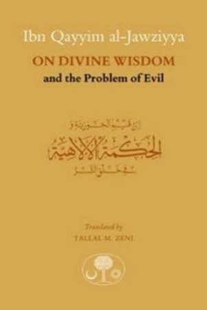 Ibn Qayyim al-Jawziyya On Divine Wisdom And The Problem Of Evil by Ibn Qayyim Al-Jawziyya