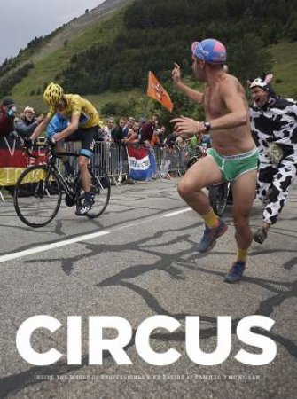 Circus: Inside The World Of Professional Bike Racing by Paul Shepheard