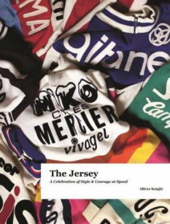 Jersey: A Celebration Of Style And Courage At Speed by Oliver Knight