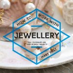 How To Make Jewellery Easy Techniques And 25 Great Projects