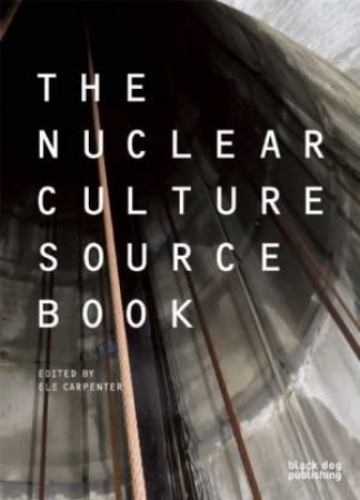 Nuclear Culture Source Book by VAN WYCK / GRAUSAM / CARPENTER