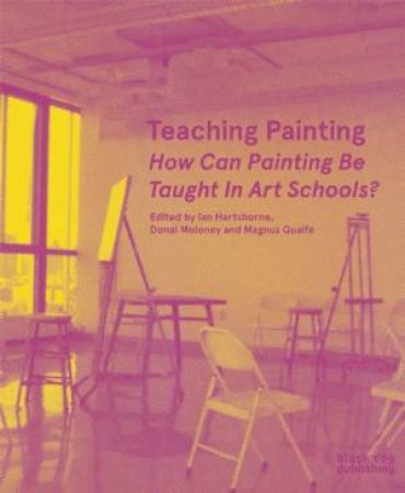 Teaching Painting: How Can Painting Be Taught in Art Schools? by DOSKOW / PARE / MINNER