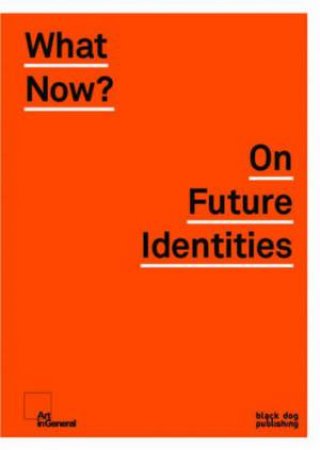 What Now? On Future Identities by Anne Barlow & Kristen Chappa