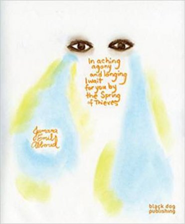 In Aching Agony And Longing I Wait For You By The Spring Of Thieves by Jumana Emil Abboud