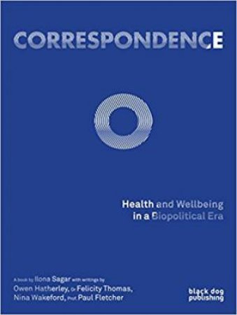 Correspondence O: Health And Wellbeing In A Biopolitical Era by Ilona Sagar