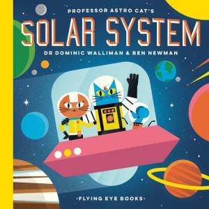 Professor Astro Cat's Solar System by Dominic Walliman & Ben Newman