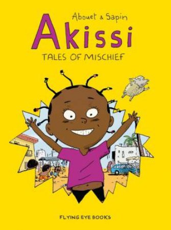 Akissi: Tales Of Mischief by Marguerite Abouet & Mathieu Sapin