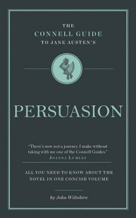 The Connell Guide To: Persuasion by John Wiltshire