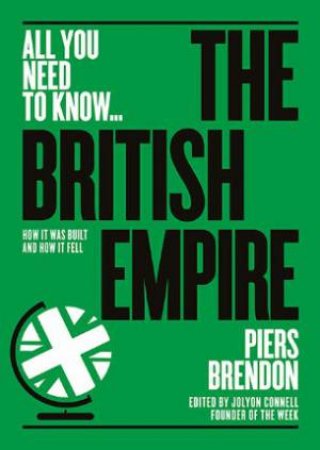 All You Need To Know: The British Empire by Piers Brendon