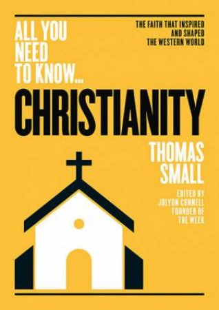 All You Need To Know: Christianity by Thomas Small