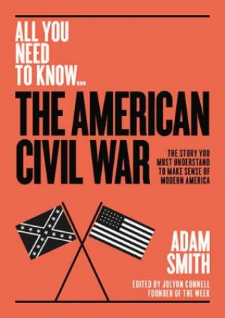 All You Need to Know: The American Civil War by Adam Smith