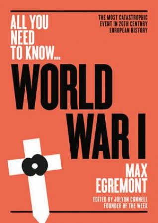 All You Need to Know: World War One by Max Egremont