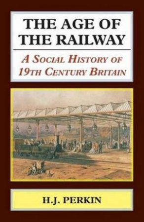 Age of the Railway by H. J. Perkin