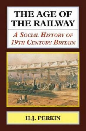 Age of the Railway by H. J. Perkin