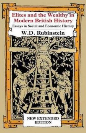 Elites Wealthy Modern British History by Wiliam D Rubinstein